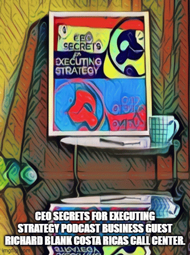 CEO-Secrets-for-Executing-Strategy-podcast-business-guest-Richard-Blank-Costa-Ricas-Call-Center.f0e3757b8f0b8a2a.gif