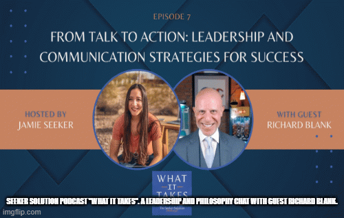 What-It-Takes.-A-Seeker-Solution-podcast-by-Jamie-Seeker.-Leadership-and-philosophy-with-guest-Richard-Blank.935e395d0b82d5fa.gif